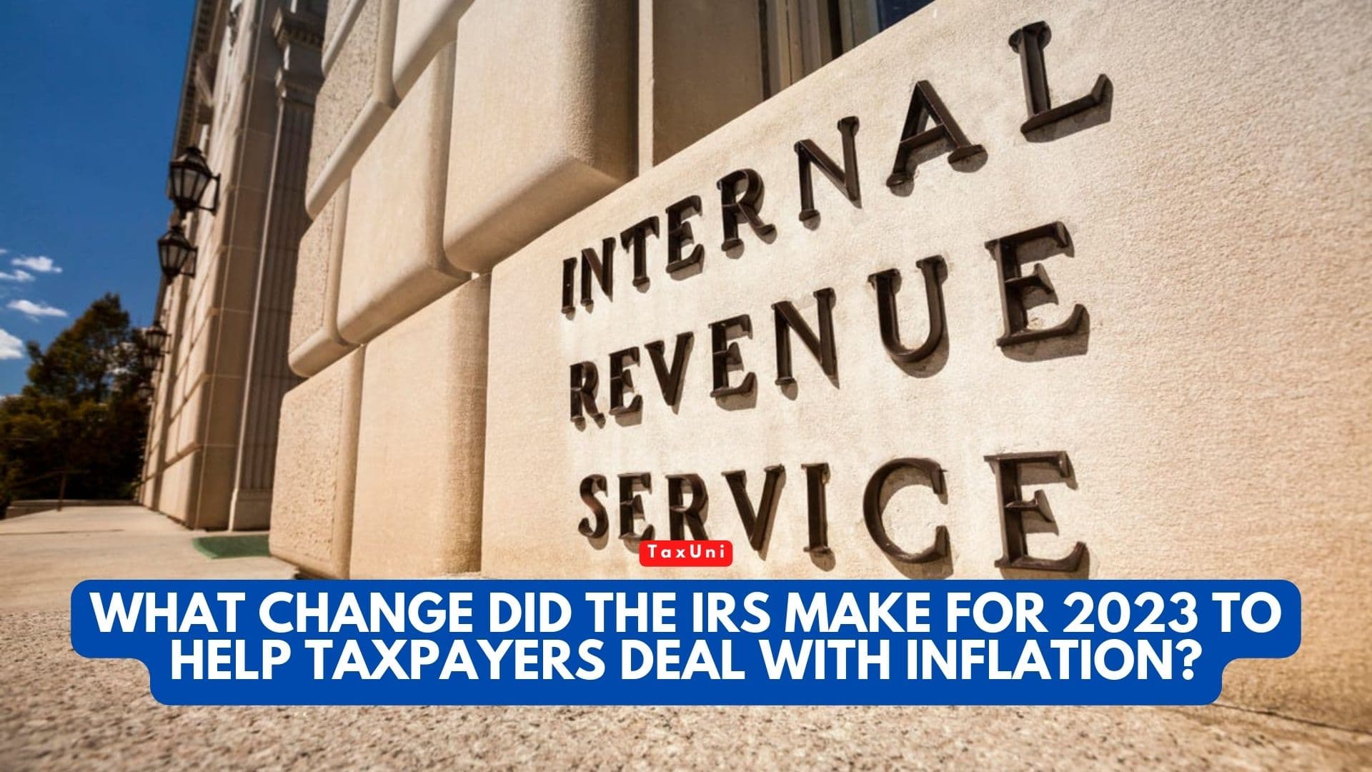 What-Change-Did-the-IRS-Make-for-2023-to-Help-Taxpayers-Deal-with-Inflation-TaxUni-Cover-1