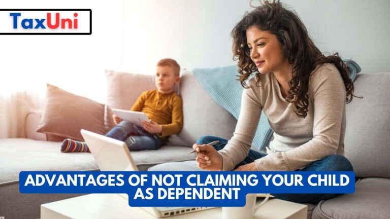 Advantages of Not Claiming Your Child as Dependent